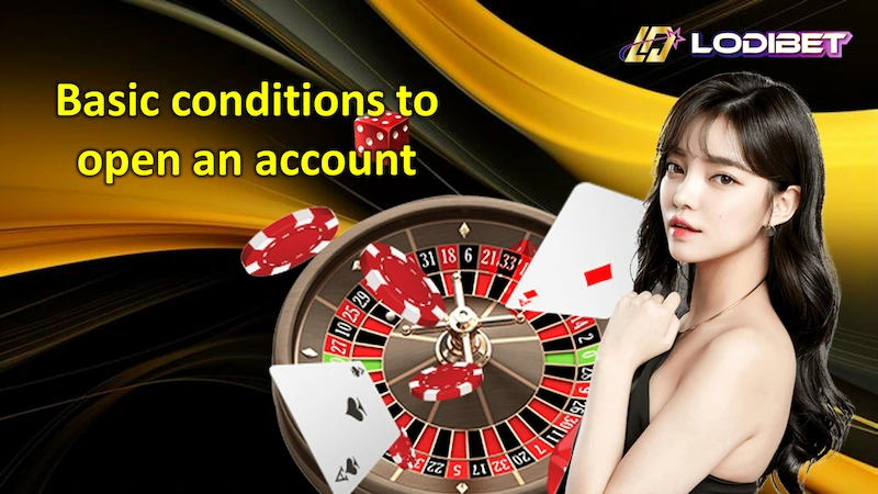 Basic conditions to open an account