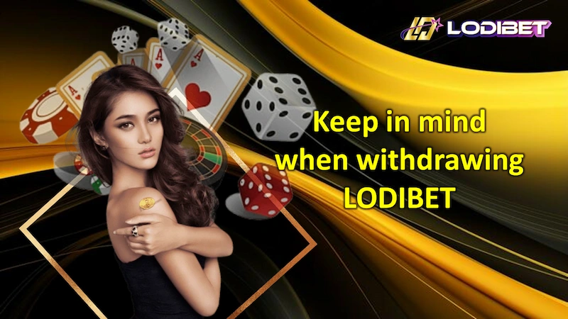 keep in mind when withdrawing LODIBET